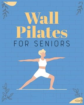 portada Wall Pilates for Seniors: Regain Control of Your Life (en Inglés)