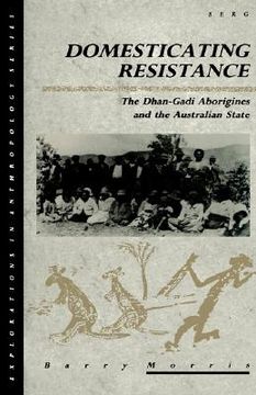 portada domesticating resistance: dhan-gadi aboriginals and the australian state (in English)