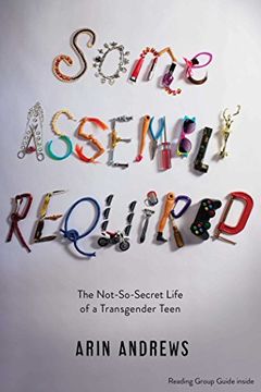 portada Some Assembly Required: The Not-So-Secret Life of a Transgender Teen (en Inglés)