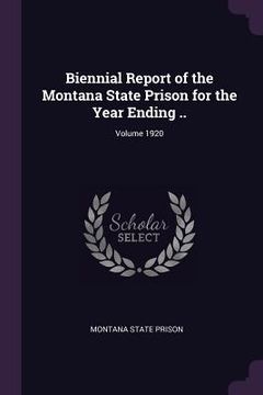 portada Biennial Report of the Montana State Prison for the Year Ending ..; Volume 1920 (en Inglés)
