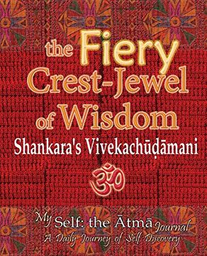 portada The Fiery Crest-Jewel of Wisdom, Shankara'S Vivekachudamani: My Self: The Atma Journal -- a Daily Journey of Self Discovery (en Inglés)