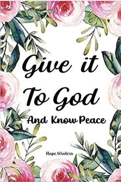 portada Give it To God And Know Peace: Prayer Journal and Anti-Anxiety Notebook with Supportive, Uplifting Bible Verses for Mental, Physical, Emotional Healt (en Inglés)
