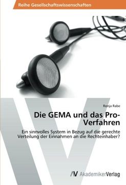 portada Die Gema und das Pro-Verfahren: Ein Sinnvolles System in Bezug auf die Gerechte Verteilung der Einnahmen an die Rechteinhaber? (in German)