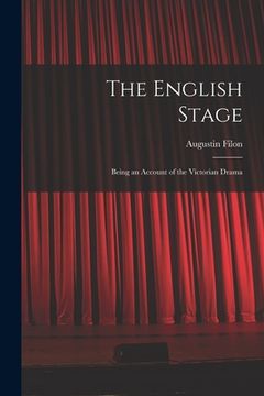 portada The English Stage: Being an Account of the Victorian Drama (en Inglés)