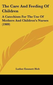 portada the care and feeding of children: a catechism for the use of mothers and children's nurses (1909)