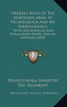 portada orderly book of the northern army, at ticonderoga and mt. independence: with biographical and explanatory notes, and an appendix (1859) (en Inglés)