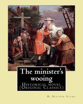 portada The minister's wooing, By: H. Beecher Stowe. With illus. By: Phiz: Historical novel (en Inglés)
