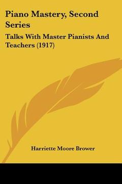 portada piano mastery, second series: talks with master pianists and teachers (1917)