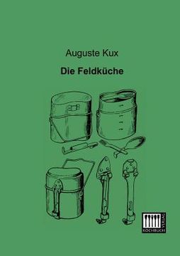 Die Feldküche de Auguste Kux(Kochbuch-Verlag) (in German)