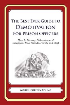 portada The Best Ever Guide to Demotivation for Prison Officers: How To Dismay, Dishearten and Disappoint Your Friends, Family and Staff (en Inglés)