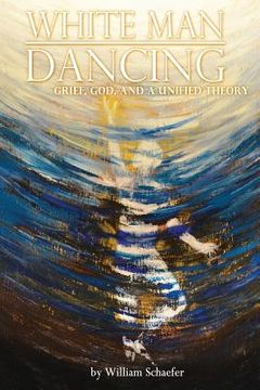 portada White Man Dancing: Grief, God, and a Unified Theory (in English)