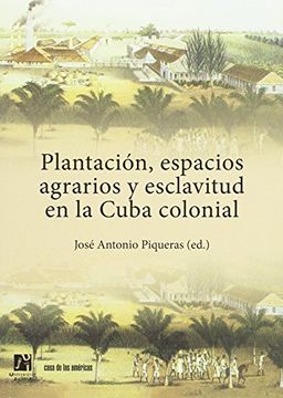 portada PLANTACION, ESPACIOS AGRARIOS Y ESCLAVITUD EN LA CUBA COLON