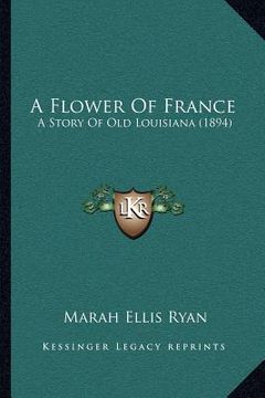 portada a flower of france: a story of old louisiana (1894) (in English)