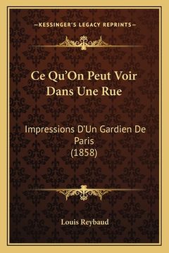 portada Ce Qu'On Peut Voir Dans Une Rue: Impressions D'Un Gardien De Paris (1858) (in French)