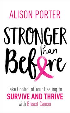 portada Stronger Than Before: Take Charge of Your Healing to Survive and Thrive With Breast Cancer 