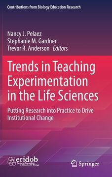 portada Trends in Teaching Experimentation in the Life Sciences: Putting Research Into Practice to Drive Institutional Change (in English)