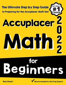 portada Accuplacer Math for Beginners: The Ultimate Step by Step Guide to Preparing for the Accuplacer Math Test (in English)