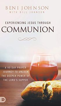 portada Experiencing Jesus Through Communion: A 40-Day Prayer Journey to Unlock the Deeper Power of the Lord'S Supper