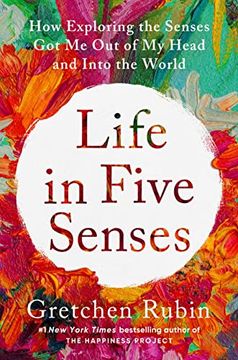 portada Life in Five Senses: How Exploring the Senses got me out of my Head and Into the World 