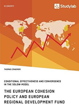 portada The European Cohesion Policy and European Regional Development Fund. Conditional Effectiveness and Convergence in the Solow-Model