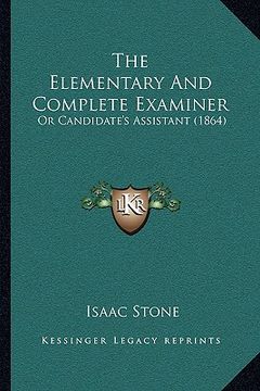 portada the elementary and complete examiner: or candidate's assistant (1864)