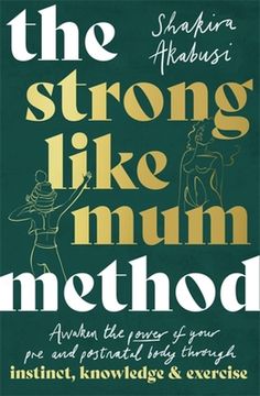 portada The Strong Like Mum Method: Awaken the Natural Power of Your Pre and Postnatal Body (en Inglés)