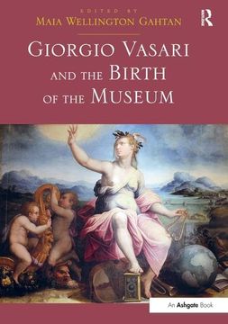 portada Giorgio Vasari and the Birth of the Museum. Edited by Maia Gahtan (en Inglés)