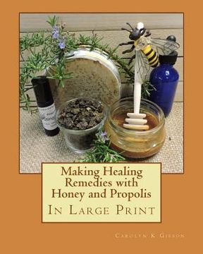 portada Making Healing Remedies with Honey and Propolis (en Inglés)