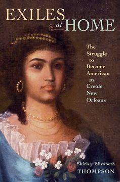 portada Exiles at Home: The Struggle to Become American in Creole new Orleans: 0 (en Inglés)