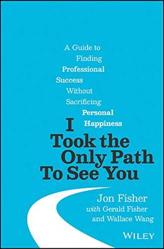 portada I Took the Only Path to See You: A Guide to Finding Professional Success Without Sacrificing Personal Happiness (in English)