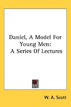portada daniel, a model for young men: a series of lectures (en Inglés)