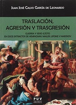 portada Traslacion, Agresion y Trasgresion: Guerra y Sexo Ilicito en Doce Extractos de Hemingway, Mailer, Updike y Nabokov (in Spanish)