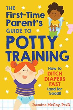 portada The First-Time Parent's Guide to Potty Training: How to Ditch Diapers Fast (And for Good! ) (en Inglés)