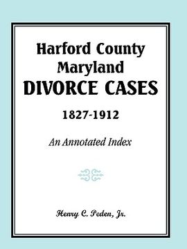 portada harford county, maryland, divorce cases, 1827-1912: an annotated index (en Inglés)