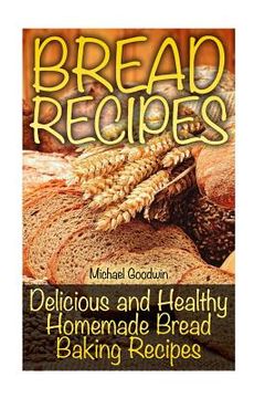 portada Bread Recipes: Delicious and Healthy Homemade Bread Baking Recipes (in English)