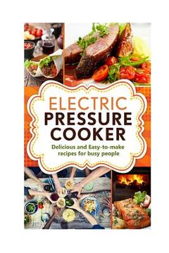 portada Electric Pressure Cooker: Delicious and easy-to-make one pot recipes - cookbook for busy people (en Inglés)