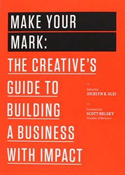portada Make Your Mark: The Creative's Guide to Building a Business With Impact (99U) (en Inglés)
