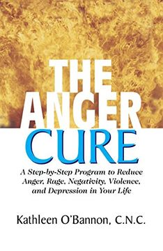 portada The Anger Cure: A Step-By-Step Program to Reduce Anger, Rage, Negativity, Violence, and Depression in Your Life (en Inglés)