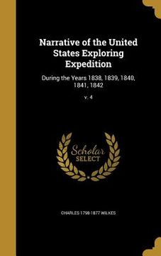 portada Narrative of the United States Exploring Expedition: During the Years 1838, 1839, 1840, 1841, 1842; v. 4 (en Inglés)