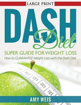 portada DASH Diet Super Guide for Weight Loss: How to GUARANTEE Weight Loss with the Dash Diet