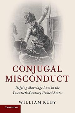 portada Conjugal Misconduct: Defying Marriage law in the Twentieth-Century United States (Cambridge Historical Studies in American law and Society) 