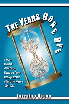 portada the years gone bye: a yearly snapshot of the people, places, and things that captured our attention for 50 years (en Inglés)