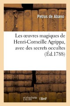 portada Les Oeuvres Magiques de Henri-Corneille Agrippa, Latin Et Francais, Avec Des Secrets Occultes (Philosophie)