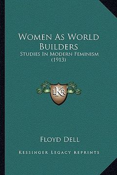 portada women as world builders: studies in modern feminism (1913) (in English)