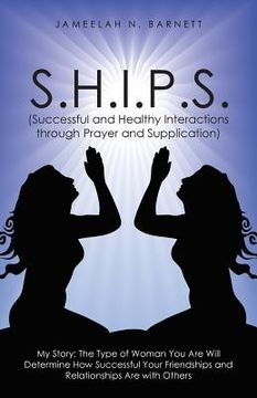 portada S.H.I.P.S. (Successful and Healthy Interactions through Prayer and Supplication): My Story: The Type of Woman You Are Will Determine How Successful Yo (en Inglés)