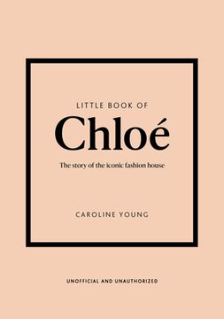 portada Little Book of Chloé: The Story of the Iconic Brand (en Inglés)