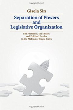portada Separation of Powers and Legislative Organization: The President, the Senate, and Political Parties in the Making of House Rules (en Inglés)