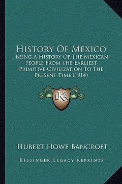 portada history of mexico: being a history of the mexican people from the earliest primitive civilization to the present time (1914)