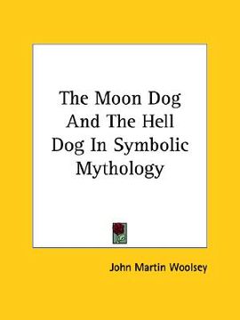 portada the moon dog and the hell dog in symbolic mythology (en Inglés)