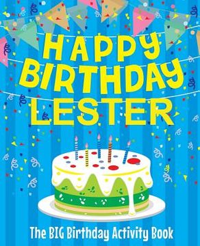 portada Happy Birthday Lester - The Big Birthday Activity Book: Personalized Children's Activity Book (in English)